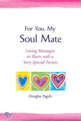 For You, My Soul Mate: Loving Messages to Share With a Very Special Person