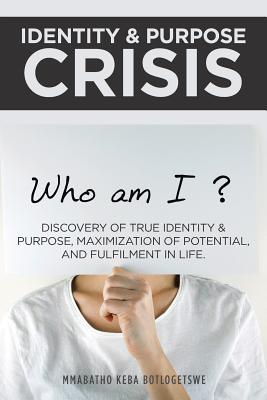 Identity & Purpose Crisis: DISCOVERY OF TRUE IDENTITY & PURPOSE, MAXIMIZATION OF POTENTIAL, AND FULFILMENT IN LIFE.