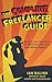 The Complete Freelancer Guide: Become your own boss, do what you love, and make money doing it