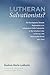 Lutheran Salvationists?: Th...