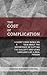 The Cost of Complication: A...