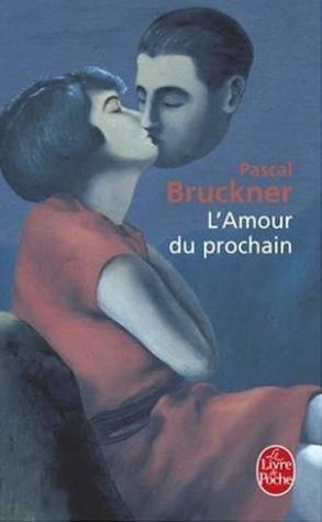 L Amour Du Prochain By Pascal Bruckner