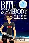 Bite Somebody Else by Sara Dobie Bauer