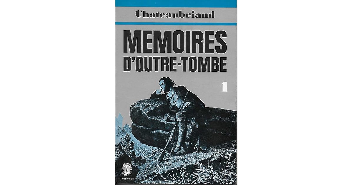 Chateaubriand Mémoires D'outre-tombe Extrait Un Soir Je Lisais Mémoires d'Outre-Tombe - Tome 1 by François-René de Chateaubriand