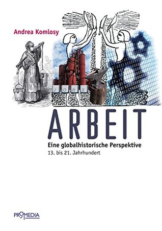 Arbeit: Eine globalhistorische Perspektive. 13. bis 21. Jahrhundert (German Edition)
