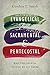 Evangelical, Sacramental, and Pentecostal: Why the Church Should Be All Three