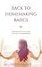 Back To Homemaking Basics: A hands-on guide to the lost art of homemaking