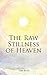 The Raw Stillness of Heaven...