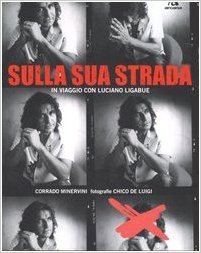 Sulla sua strada. In viaggio con Luciano Ligabue