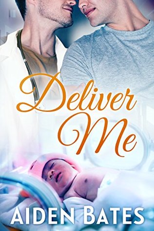 Deliver Me (Silver Oak Medical Center, #2)