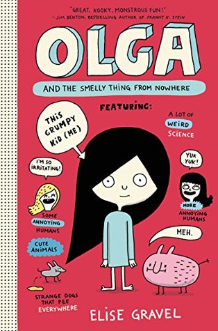 Olga and the Smelly Thing from Nowhere: Join kid scientist Olga as she studies a smelly new species, olgamus ridiculus, and races to find her missing pal—ages 8-12