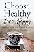 Choose Healthy, Live Happy