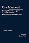 Our Manhood: Talking About The Aspects of Our Masculinity That Everyone Wants to Forget Book cover for Our Manhood: Talking About The Aspects of Our Masculinity That Everyone Wants to Forget