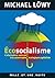 Ecosocialisme: L'Alternative Radicale à La Catastrophe Écologique Capitaliste