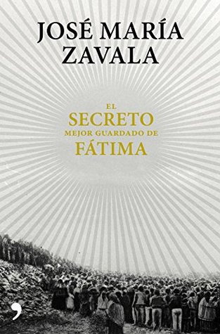El secreto mejor guardado de Fátima: Una investigación 100 años después (Spanish Edition)