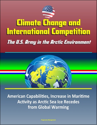 Climate Change and International Competition: The U.S. Army in the Arctic Environment - American Capabilities, Increase in Maritime Activity as Arctic Sea Ice Recedes from Global Warming