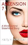 Ascension 7: A Mind Control Sisterhood Story