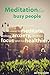 Meditation for Busy People: A Beginner Guide: Learn How to Meditate, Release Anxiety and Live Healthier (mindfulness, alternative medicine, meditation technique, relaxation, productivity)