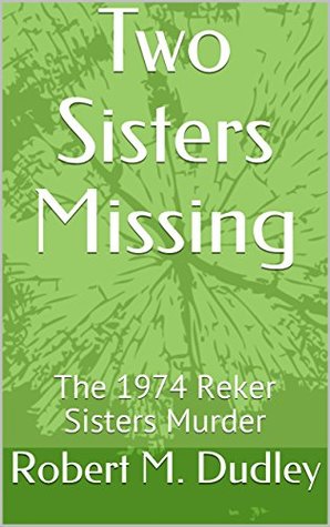 Two Sisters Missing: The 1974 Reker Murders (Kindle Edition)