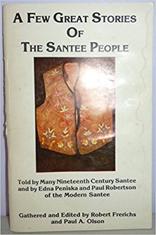 A Few Great Stories of the Santee People, Told by Many Nineteenth Century Santee and by Edna Peniska and Paul Robertson of the Modern Santee