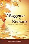 Waggoner on Romans: The Gospel in Paul's Great Letter