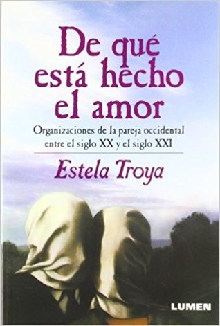 De qué está hecho el amor: organizaciones de la pareja occidental entre el siglo XX y XXI (Paperback)