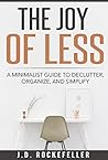 The Joy of Less: A Minimalist Guide to Declutter, Organize and Simplify