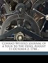 Conrad Weiser's journal of a tour to the Ohio, August 11-October 2, 1748 .