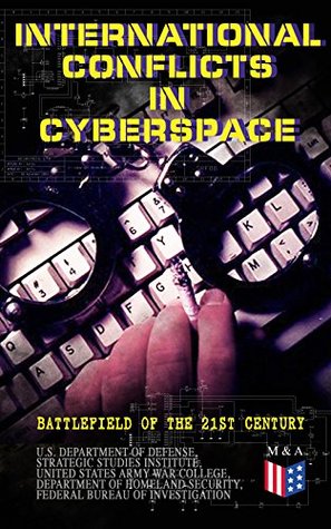International Conflicts in Cyberspace - Battlefield of the 21st Century: State-Level Cyber Conflict: Opposing USA-Russia Views on Legality and Security (Kindle Edition)