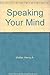Speaking Your Mind by Henry A. Virkler