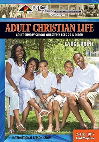 Adult Christian Life: 2nd Quarter 2017 (Sunday School)