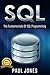 SQL: The Fundamentals Of SQL: A Complete Beginners Guide To SQL Mastery