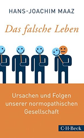 Das falsche Leben: Ursachen und Folgen unserer normopathischen Gesellschaft (Beck Paperback 6275) (German Edition)