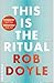 This is the Ritual by Rob Doyle This is the Ritual by Rob Doyle