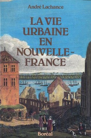 La vie urbaine en Nouvelle-France (French Edition)