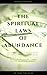 The Spiritual Laws of Abundance: The Spiritual Way of Making Money by Understanding The Relationship Between Attitude, Emotions, Values, Ethics, Moral, Success, Power, Politics, Religion and Lifestyle