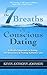 The 7 Breaths of Conscious Dating: A Mindful Approach to Dating, Self-Discovery & Finding Authentic Love