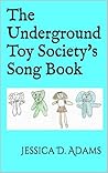 The Underground Toy Society's Song Book by Jessica D. Adams