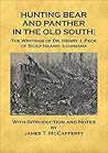 Hunting Bear and Panther in the Old South: The Writings of Dr. Henry J. Peck of Sicily Island, Louisiana Hunting Bear and Panther in the Old South: The Writings of Dr. Henry J. Peck of Sicily Island, Louisiana