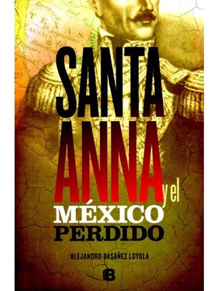 Santa Anna y el México perdido/ Santa Anna and the Lost Mexico (Spanish Edition)