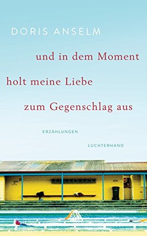 und in dem Moment holt meine Liebe zum Gegenschlag aus: Erzählungen (German Edition)