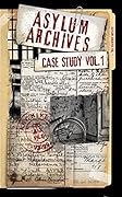 Asylum Archives Case Study Vol.1: True Accounts From The Insane 
