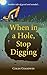 When in a Hole, Stop Digging