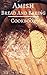 Amish Bread And Baking Cookbook: Delicious And Authentic Amish Bread And Dessert Recipes (Amish Recipes)