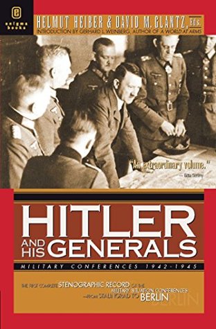 Hitler and His Generals: Military Conferences 1942-1945 (Kindle Edition)