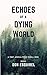 Echoes of a Dying World: (A...