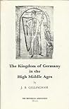 The Kingdom of Germany in the High Middle Ages, 900-1200 The Kingdom of Germany in the High Middle Ages, 900-1200