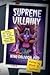Supreme Villainy: A Behind-the-Scenes Look at the Most (In)Famous Supervillain Memoir Never Published
