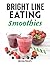 Bright Line Eating Smoothies : Quick & Easy Smoothie Recipes To Lose Weight & Feel Happier