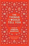 Book cover for The Things I Would Tell You: British Muslim Women Write